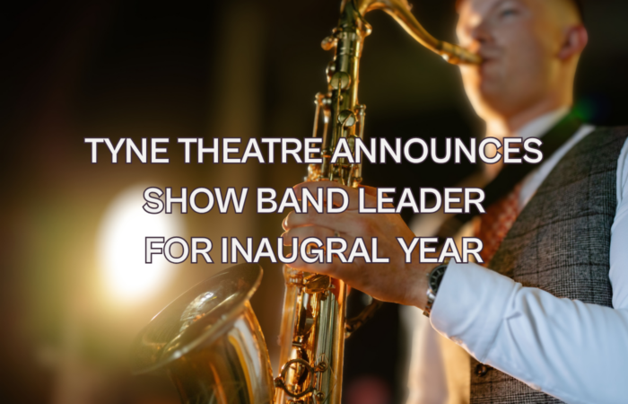 Tyne Theatre Announces Show Band Leader